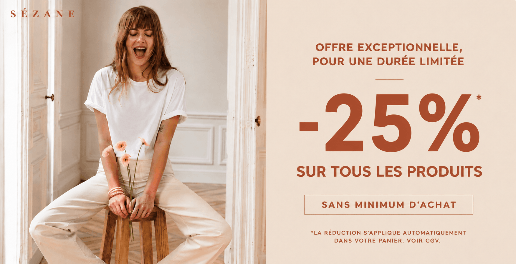 Offre exceptionnelle, pour une durée limitée : −25 % sur tous les produits, sans minimum d’achat